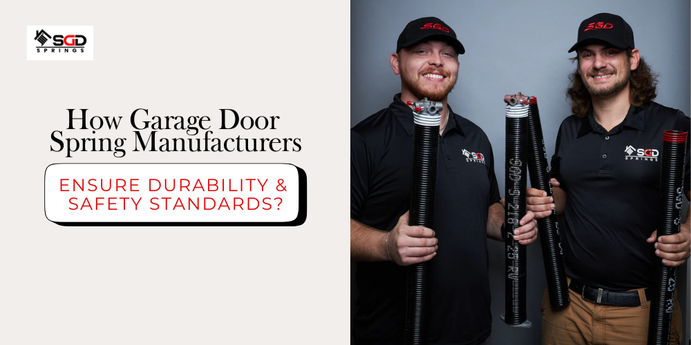 How Garage Door Spring Manufacturers Ensure Durability and Safety Standards